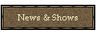 News & Shows